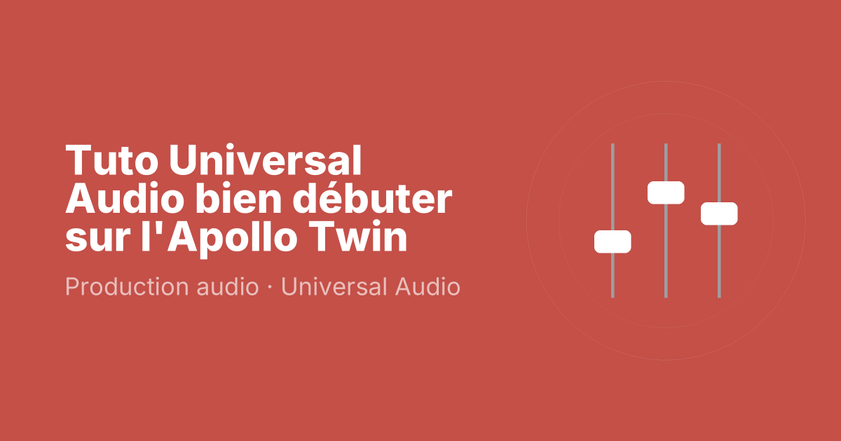 Tuto Universal Audio bien débuter sur l'Apollo Twin