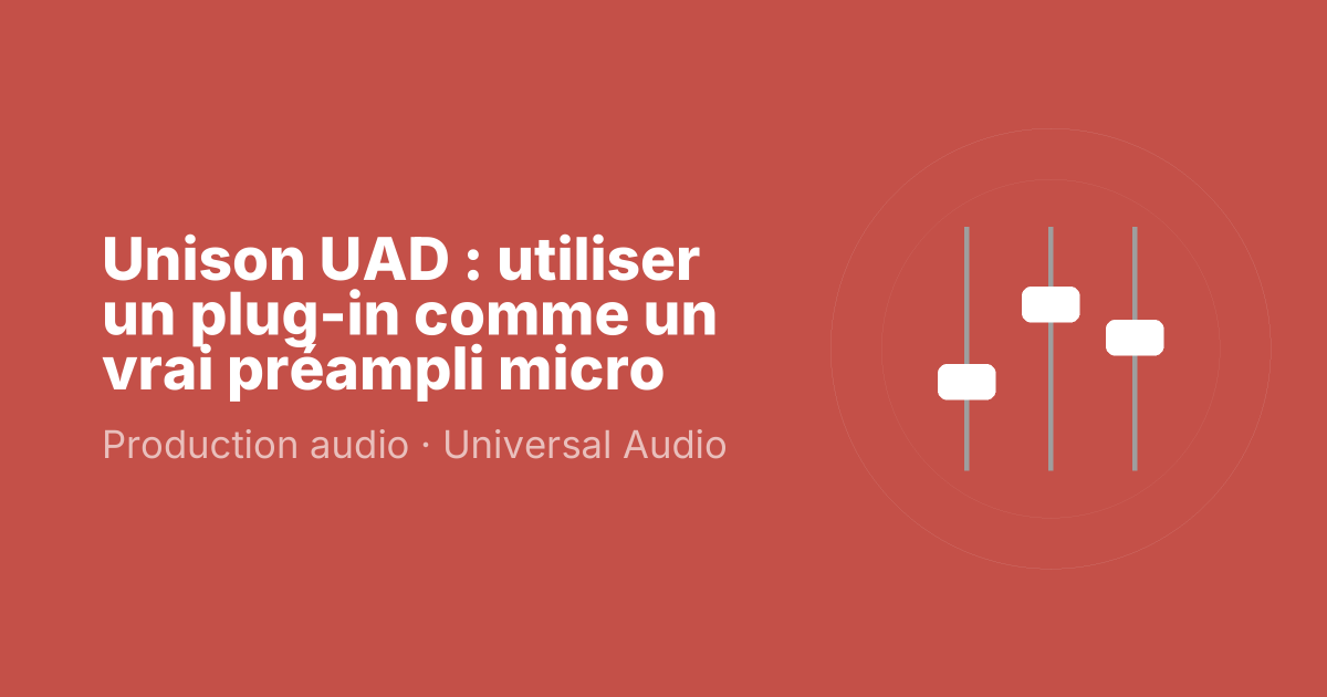 Unison UAD : utiliser un plug-in comme un vrai préampli micro