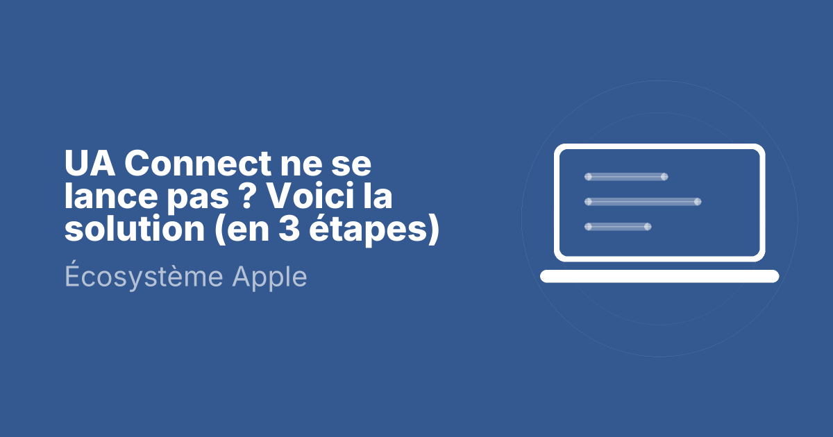 UA Connect ne se lance pas ? Voici la solution (en 3 étapes)