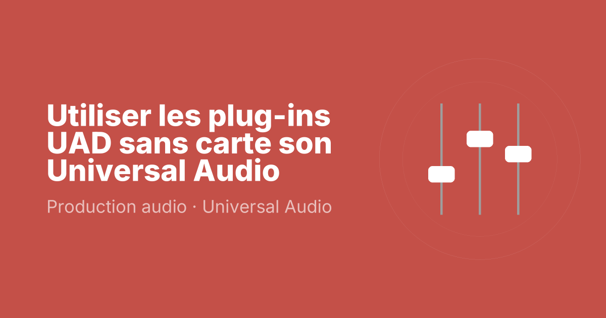 Utiliser les plug-ins UAD sans carte son Universal Audio
