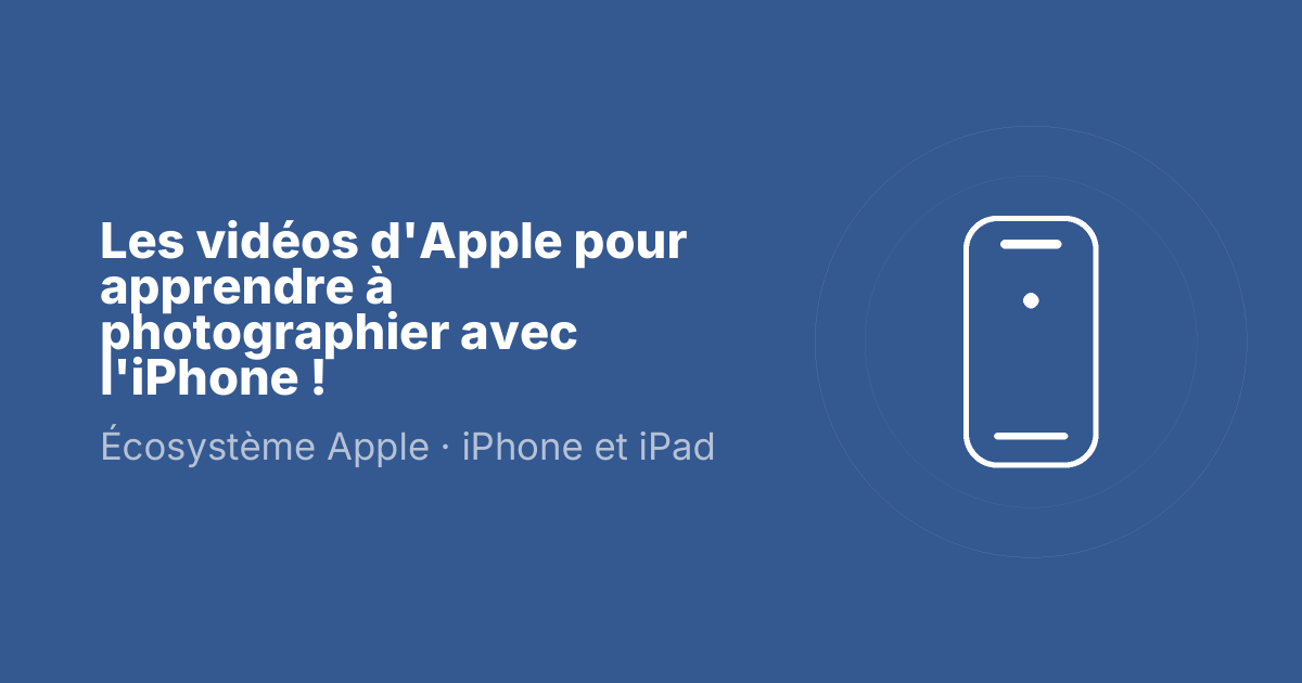 Les vidéos d'Apple pour apprendre à photographier avec l'iPhone !