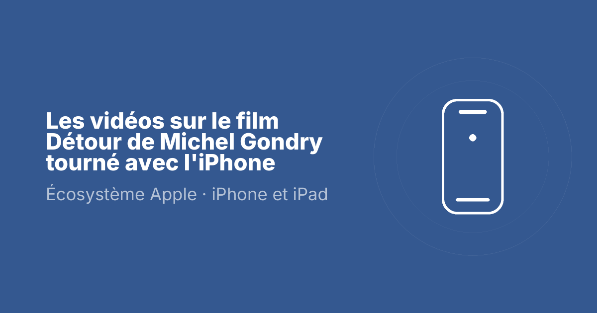 Les vidéos sur le film Détour de Michel Gondry tourné avec l'iPhone