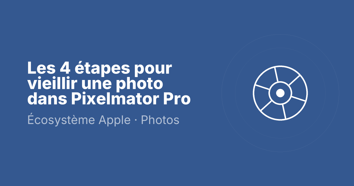 Les 4 étapes pour vieillir une photo dans Pixelmator Pro