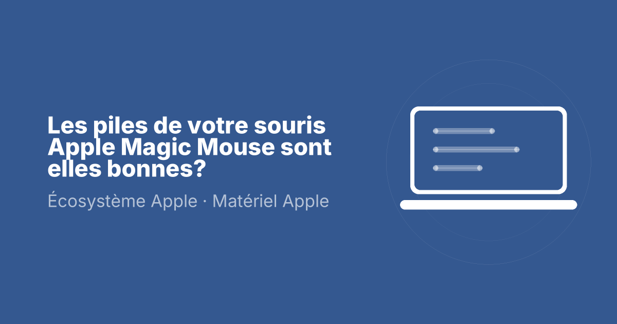 Les piles de votre souris Apple Magic Mouse sont elles bonnes?