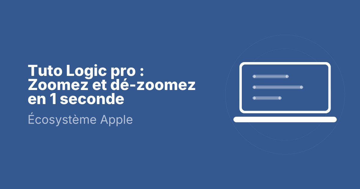 Tuto Logic pro : Zoomez et dé-zoomez en 1 seconde