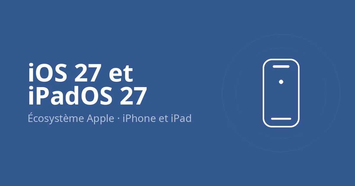 iOS 27 : les nouveautés, la compatibilité et comment l'installer