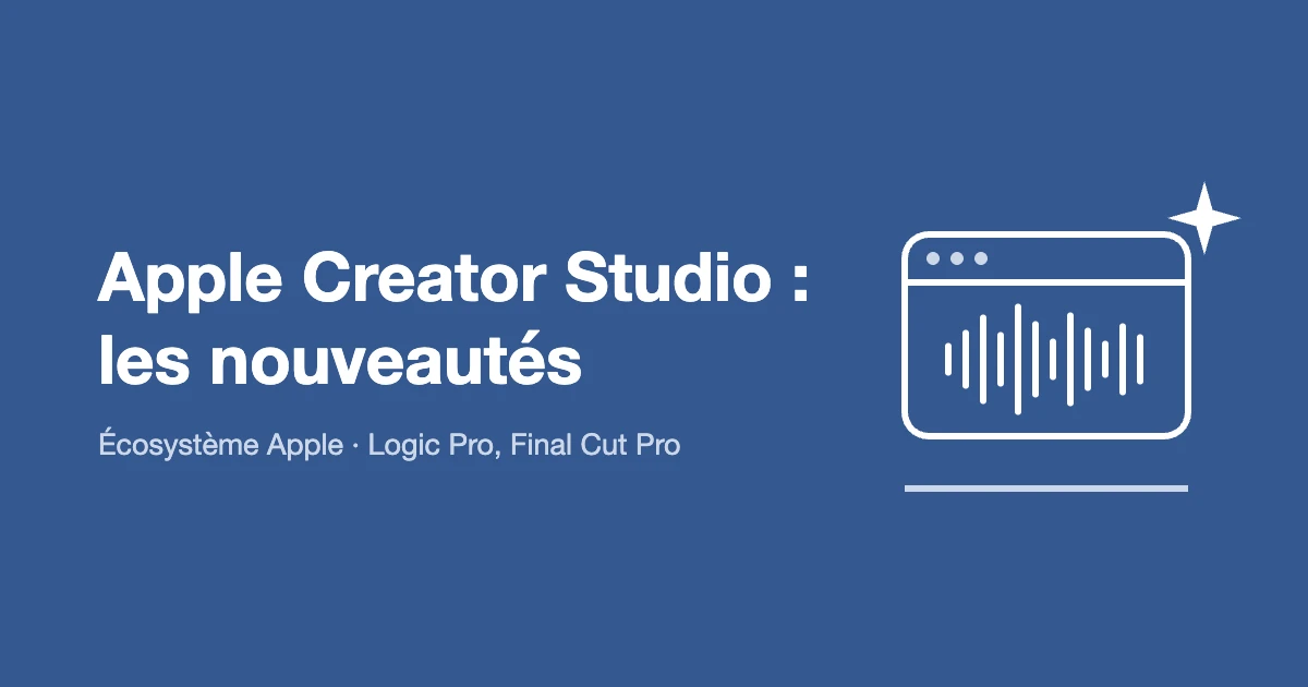 Apple Creator Studio : les nouveautés de Logic Pro, Final Cut Pro et de toute la suite