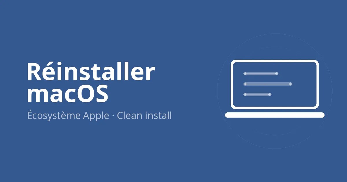 Réinstaller macOS proprement : le guide complet